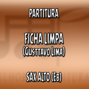 Ficha Limpa (Gusttavo Lima) - Sax Alto (Eb)