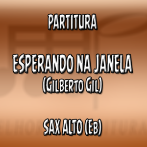 Esperando Na Janela (Gilberto Gil) - Sax Alto (Eb)