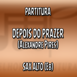 Depois do Prazer (Alexandre Pires) – Sax Alto (Eb)