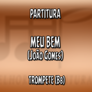 Meu Bem (João Gomes) - Trompete (Bb)
