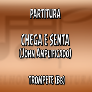 Chega e Senta (John Amplificado) – Trompete (Bb)