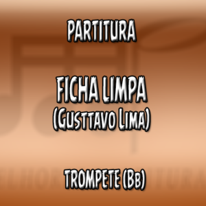 Ficha Limpa (Gusttavo Lima) - Trompete (Bb)