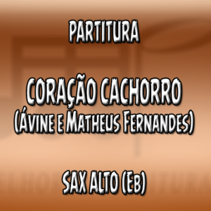 Coração Cachorro (Ávine e Matheus Fernandes) - Sax Alto (Eb)
