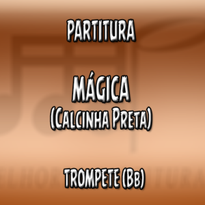 Mágica (Calcinha Preta) – Trompete (Bb)