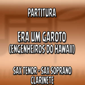 Era Um Garoto (Engenheiros do Hawaii) – Sax Tenor-Soprano-Clarinete (Bb)