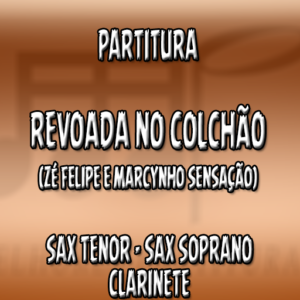 Revoada No Colchão (Zé Felipe) – Sax Tenor-Soprano-Clarinete (Bb)