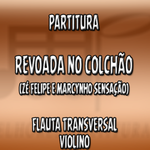 Revoada No Colchão (Zé Felipe e Marcynho Sensação) - Flauta-Violino (C)