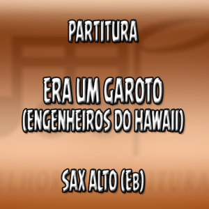 Era Um Garoto (Engenheiros do Hawaii) – Sax Alto (Eb)
