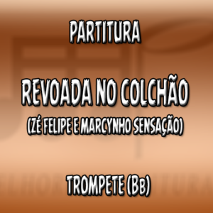 Revoada No Colchão (Zé Felipe e Marcynho Sensação) - Trompete (Bb)