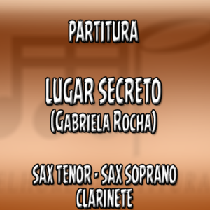 Lugar Secreto (Gabriela Rocha) - Sax Tenor-Soprano-Clarinete (Bb)