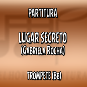 Lugar Secreto (Gabriela Rocha) – Trompete (Bb)