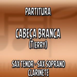Cabeça Branca (Tierry) – Sax Tenor-Soprano-Clarinete (Bb)