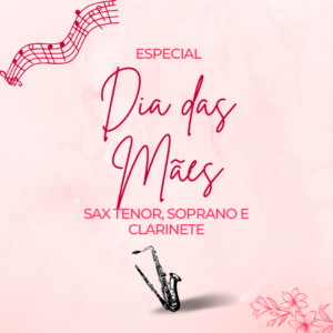 Partituras Dia Das Mães - Sax Tenor, Soprano, Clarinete